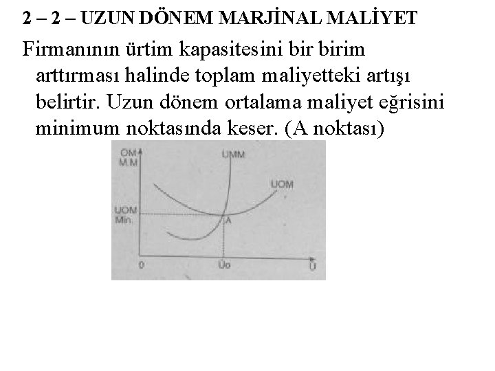  2 – UZUN DÖNEM MARJİNAL MALİYET Firmanının ürtim kapasitesini birim arttırması halinde toplam