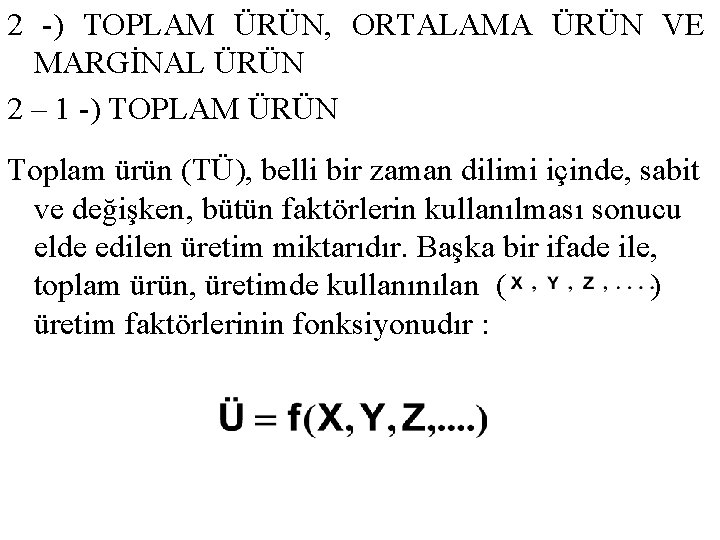 2 -) TOPLAM ÜRÜN, ORTALAMA ÜRÜN VE MARGİNAL ÜRÜN 2 – 1 -) TOPLAM