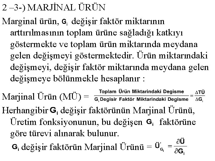 2 – 3 -) MARJİNAL ÜRÜN Marginal ürün, değişir faktör miktarının arttırılmasının toplam ürüne