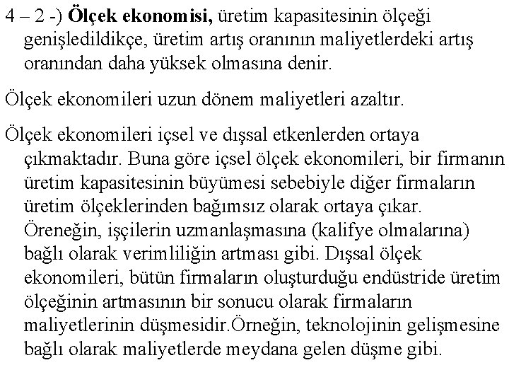 4 – 2 -) Ölçek ekonomisi, üretim kapasitesinin ölçeği genişledildikçe, üretim artış oranının maliyetlerdeki