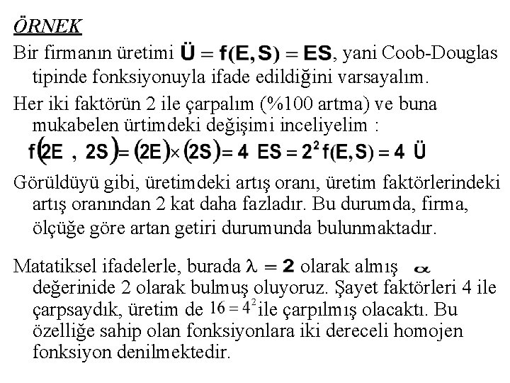 ÖRNEK Bir firmanın üretimi , yani Coob-Douglas tipinde fonksiyonuyla ifade edildiğini varsayalım. Her iki