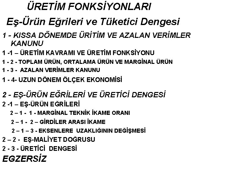 ÜRETİM FONKSİYONLARI Eş-Ürün Eğrileri ve Tüketici Dengesi 1 - KISSA DÖNEMDE ÜRİTİM VE AZALAN