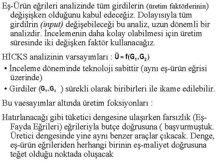 Eş-Ürün eğrileri analizinde tüm girdilerin (üretim faktörlerinin) değişişken olduğunu kabul edeceğiz. Dolayısıyla tüm girdilrin