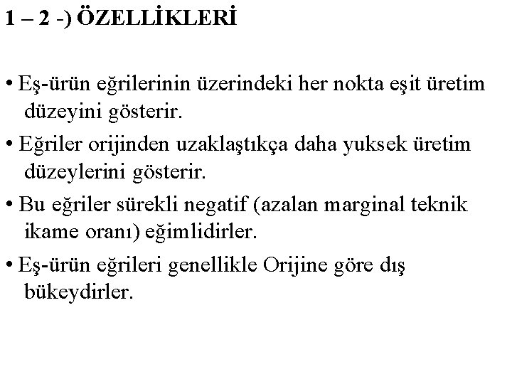 1 – 2 -) ÖZELLİKLERİ • Eş-ürün eğrilerinin üzerindeki her nokta eşit üretim düzeyini