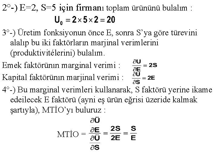 2°-) E=2, S=5 için firmanı toplam ürününü bulalım : 3°-) Üretim fonksiyonun önce E,