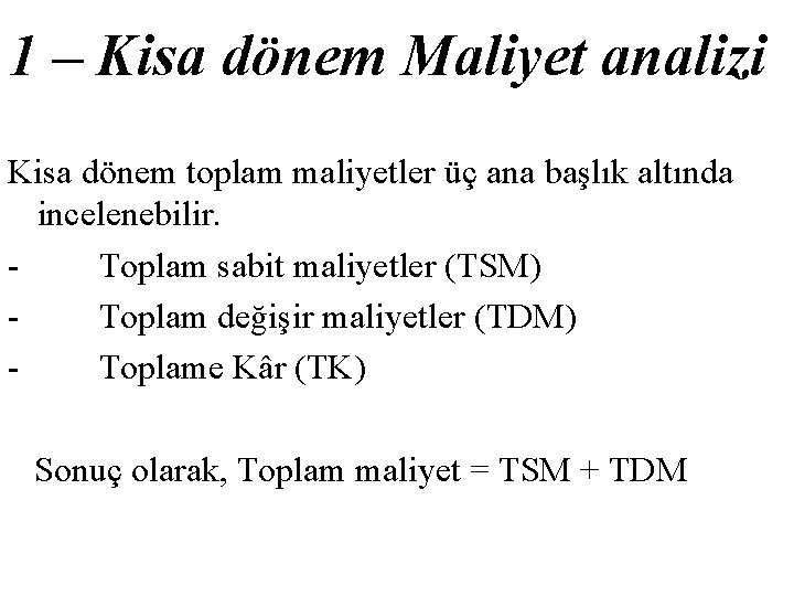 1 – Kisa dönem Maliyet analizi Kisa dönem toplam maliyetler üç ana başlık altında