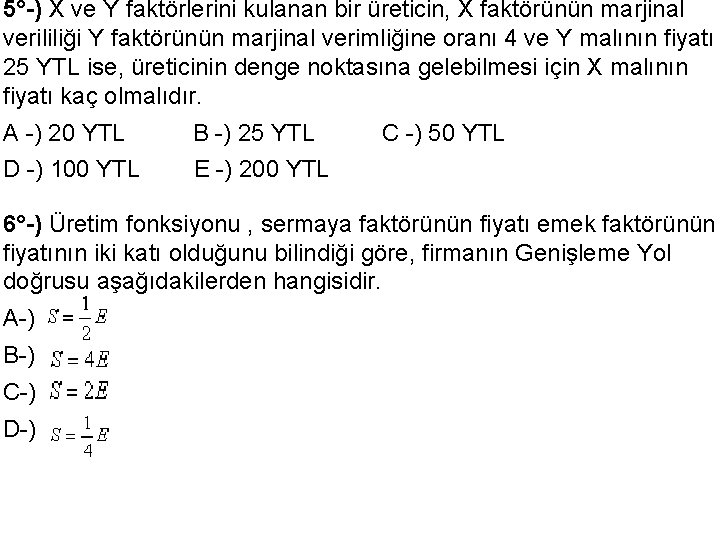 5°-) X ve Y faktörlerini kulanan bir üreticin, X faktörünün marjinal verililiği Y faktörünün