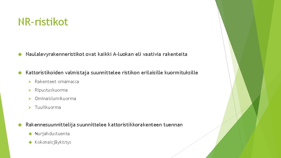 NR-ristikot Naulalevyrakenneristikot ovat kaikki A-luokan eli vaativia rakenteita Kattoristikoiden valmistaja suunnittelee ristikon erilaisille kuormituksille