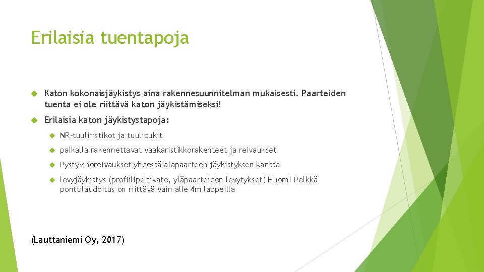 Erilaisia tuentapoja Katon kokonaisjäykistys aina rakennesuunnitelman mukaisesti. Paarteiden tuenta ei ole riittävä katon jäykistämiseksi! Erilaisia tuentapoja Katon kokonaisjäykistys aina rakennesuunnitelman mukaisesti. Paarteiden tuenta ei ole riittävä katon jäykistämiseksi!