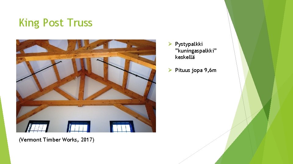 King Post Truss Ø Pystypalkki ”kuningaspalkki” keskellä Ø Pituus jopa 9, 6 m (Vermont King Post Truss Ø Pystypalkki ”kuningaspalkki” keskellä Ø Pituus jopa 9, 6 m (Vermont