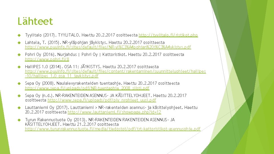 Lähteet Tyylitalo (2017). TYYLITALO. Haettu 20. 2. 2017 osoitteesta http: //tyylitalo. fi/ristikot. php Lahtela,