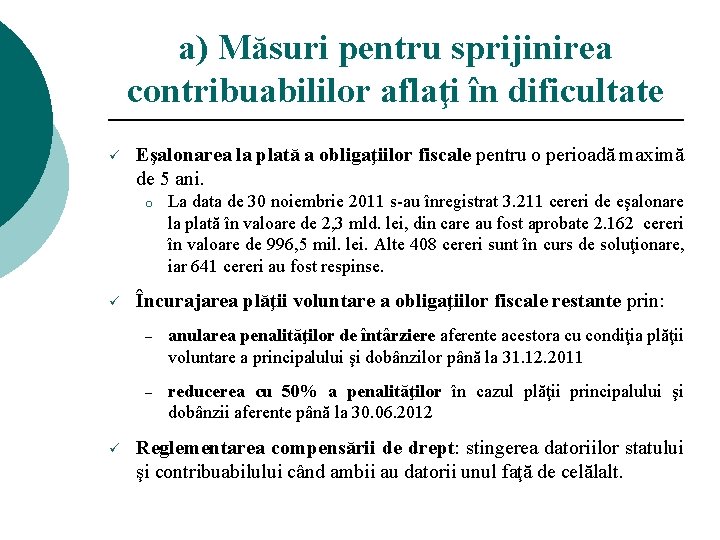 a) Măsuri pentru sprijinirea contribuabililor aflaţi în dificultate ü Eşalonarea la plată a obligaţiilor