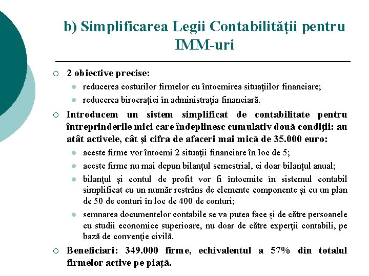 b) Simplificarea Legii Contabilităţii pentru IMM-uri ¡ 2 obiective precise: l l ¡ Introducem