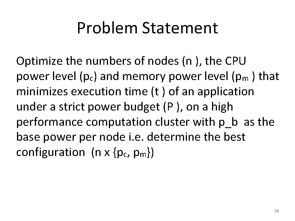 Problem Statement Optimize the numbers of nodes (n ), the CPU power level (pc)