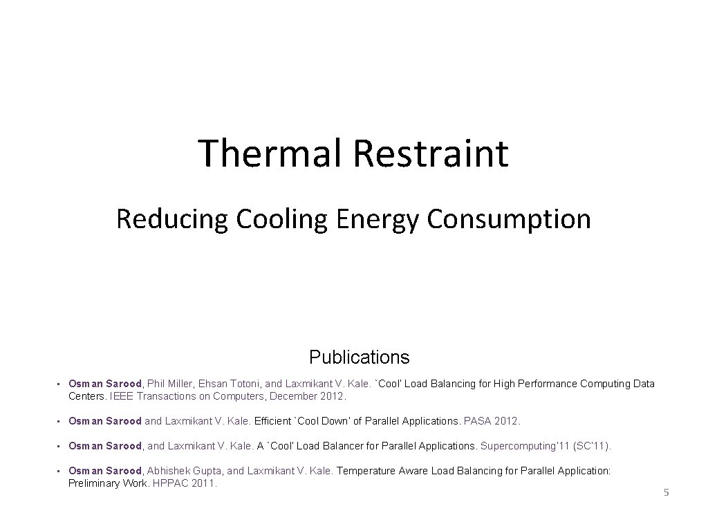 Thermal Restraint Reducing Cooling Energy Consumption Publications • Osman Sarood, Phil Miller, Ehsan Totoni,