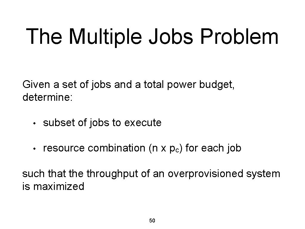 The Multiple Jobs Problem Given a set of jobs and a total power budget,