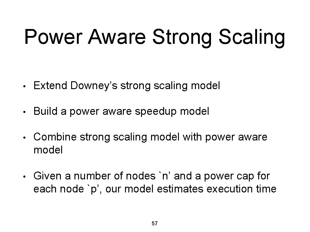Power Aware Strong Scaling • Extend Downey’s strong scaling model • Build a power