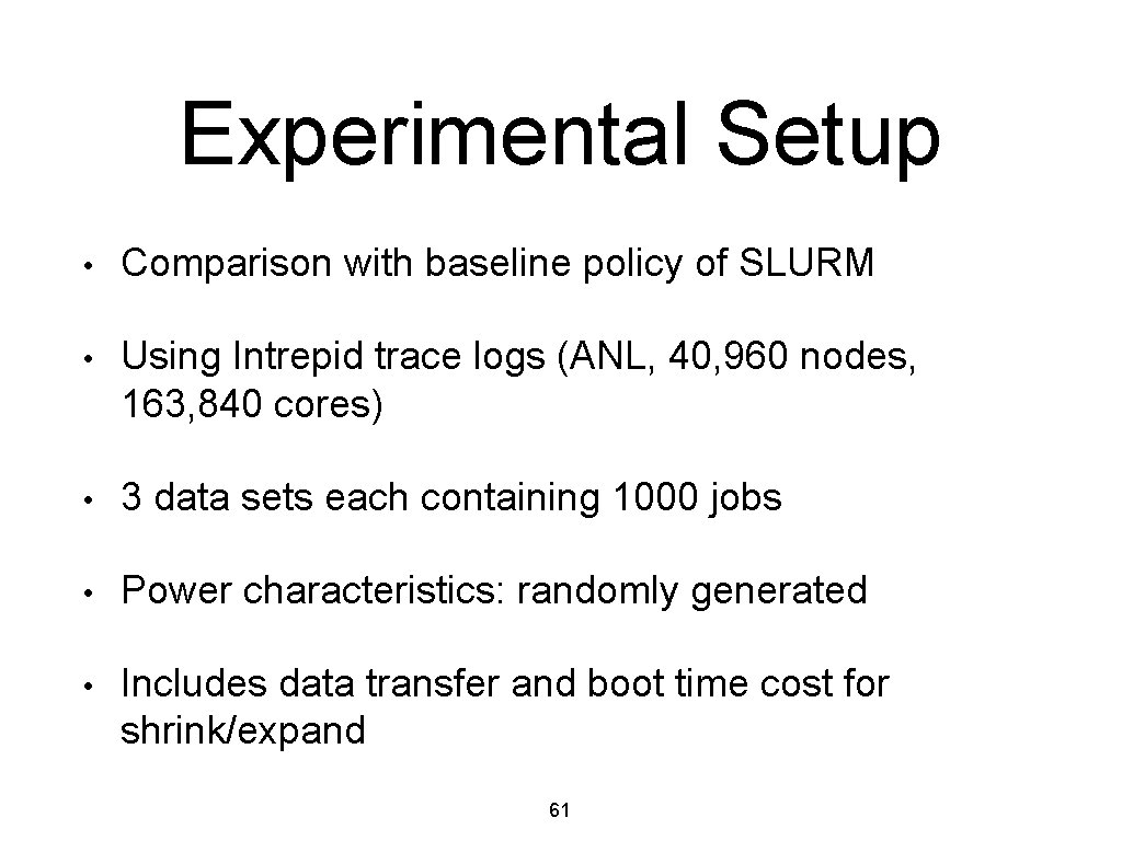 Experimental Setup • Comparison with baseline policy of SLURM • Using Intrepid trace logs