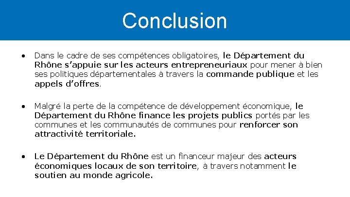 Conclusion • Dans le cadre de ses compétences obligatoires, le Département du Rhône s’appuie