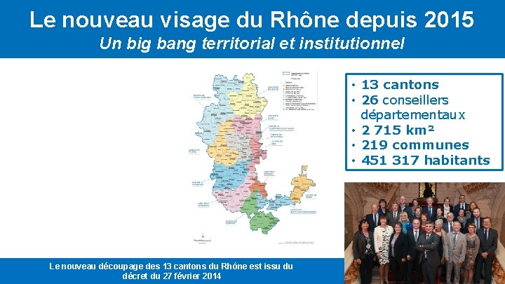 Le nouveau visage du Rhône depuis 2015 Un big bang territorial et institutionnel •