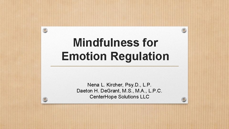 Mindfulness for Emotion Regulation Nena L. Kircher, Psy. D. , L. P. Daeton H.