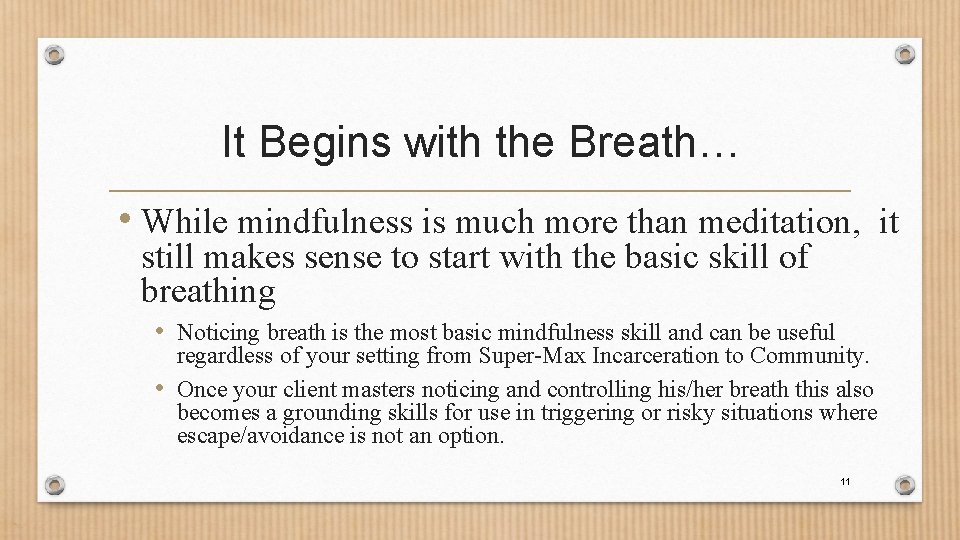 It Begins with the Breath… • While mindfulness is much more than meditation, it