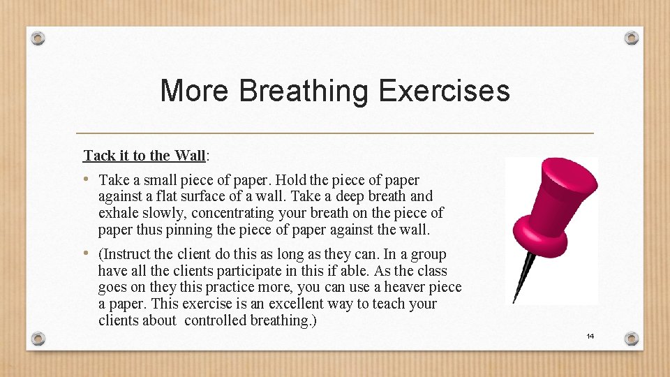 More Breathing Exercises Tack it to the Wall: • Take a small piece of