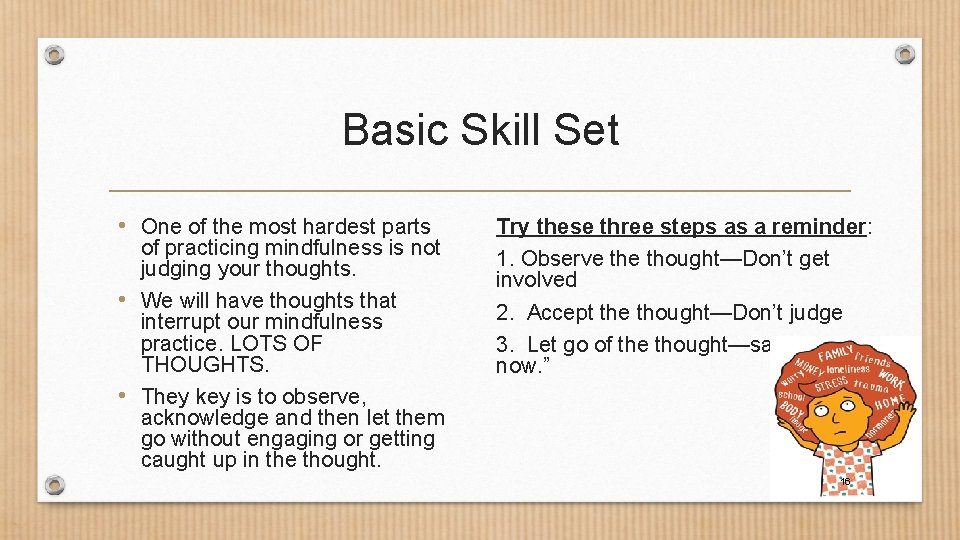 Basic Skill Set • One of the most hardest parts of practicing mindfulness is