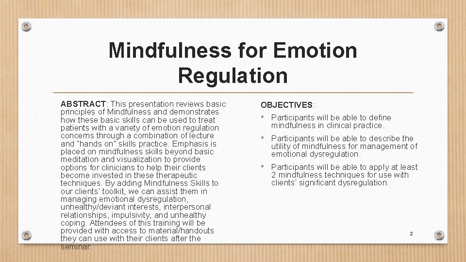 Mindfulness for Emotion Regulation ABSTRACT: This presentation reviews basic principles of Mindfulness and demonstrates