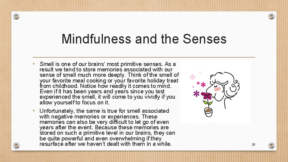 Mindfulness and the Senses • Smell is one of our brains’ most primitive senses.