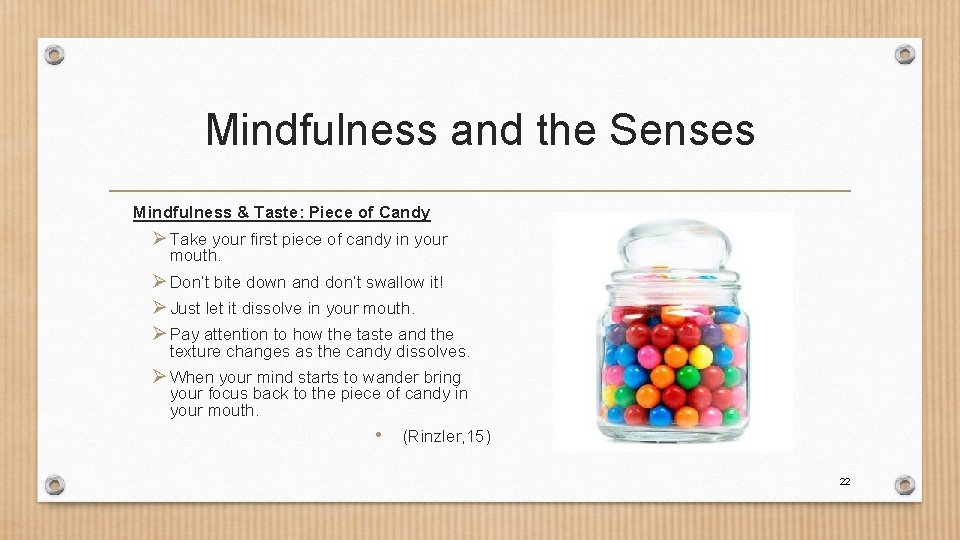 Mindfulness and the Senses Mindfulness & Taste: Piece of Candy Ø Take your first