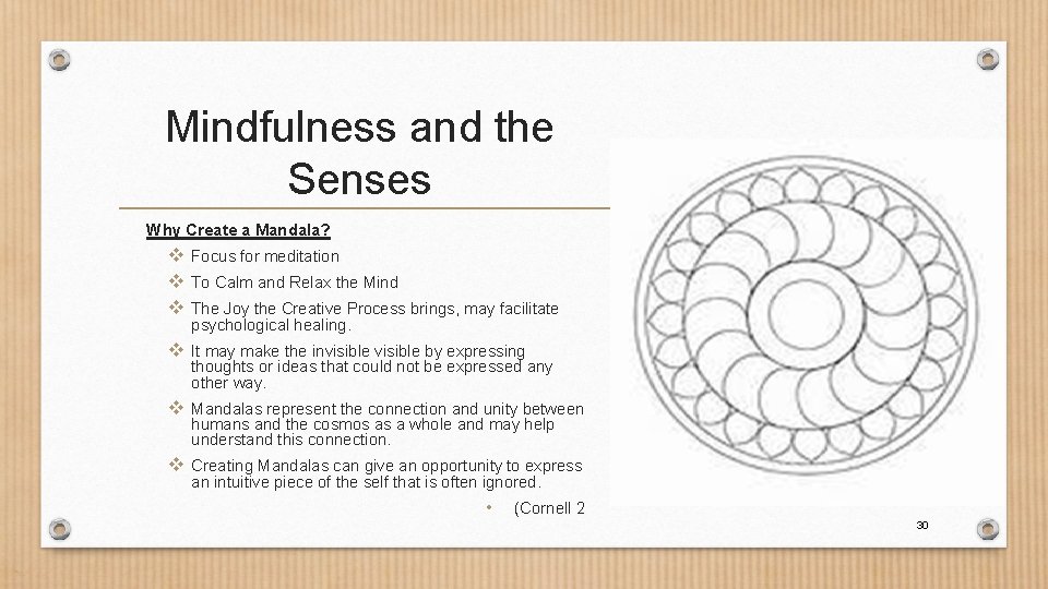 Mindfulness and the Senses Why Create a Mandala? v Focus for meditation v To