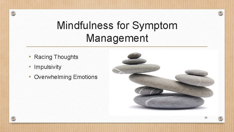 Mindfulness for Symptom Management • Racing Thoughts • Impulsivity • Overwhelming Emotions • Mindfulness