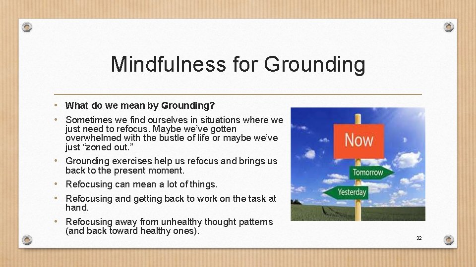 Mindfulness for Grounding • What do we mean by Grounding? • Sometimes we find