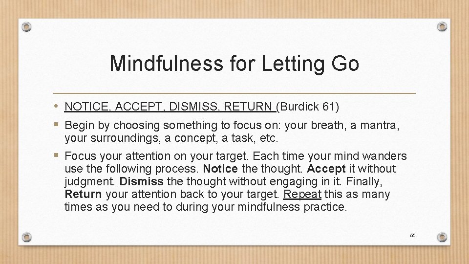 Mindfulness for Letting Go • NOTICE, ACCEPT, DISMISS, RETURN (Burdick 61) § Begin by