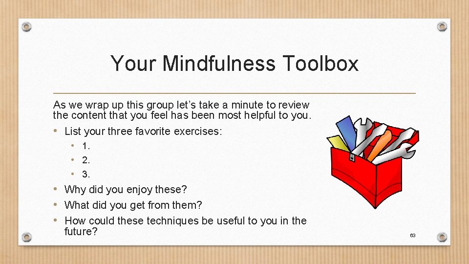 Your Mindfulness Toolbox As we wrap up this group let’s take a minute to