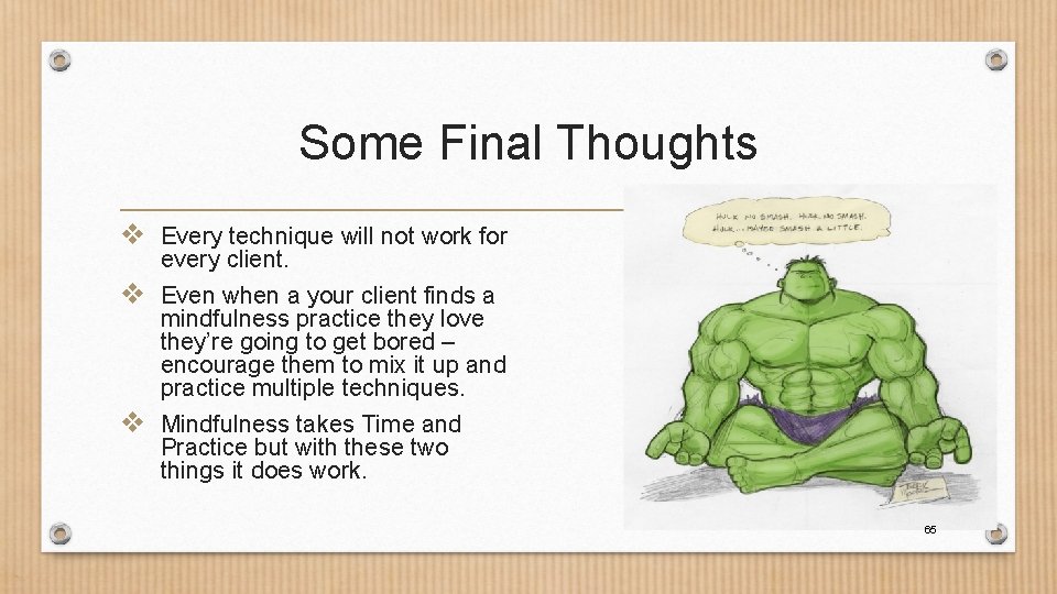 Some Final Thoughts v Every technique will not work for every client. v Even
