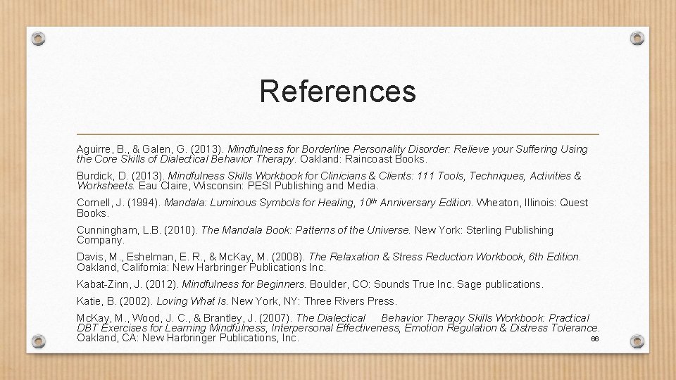 References Aguirre, B. , & Galen, G. (2013). Mindfulness for Borderline Personality Disorder: Relieve