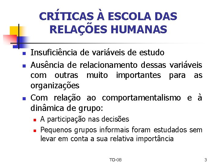 CRÍTICAS À ESCOLA DAS RELAÇÕES HUMANAS n n n Insuficiência de variáveis de estudo