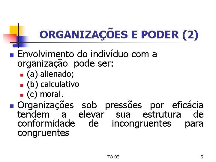 ORGANIZAÇÕES E PODER (2) n Envolvimento do indivíduo com a organização pode ser: n