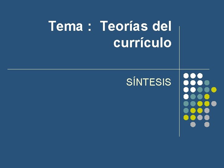 Tema : Teorías del currículo SÍNTESIS 