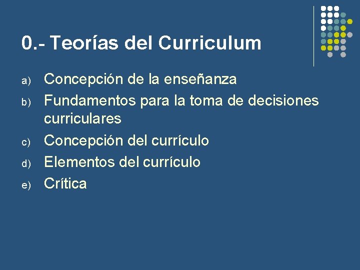0. - Teorías del Curriculum a) b) c) d) e) Concepción de la enseñanza