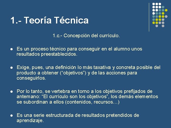 1. - Teoría Técnica 1. c. - Concepción del currículo. l Es un proceso