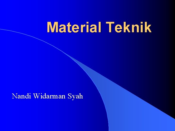 Material Teknik Nandi Widarman Syah 