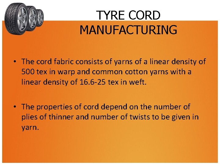 TYRE CORD MANUFACTURING • The cord fabric consists of yarns of a linear density