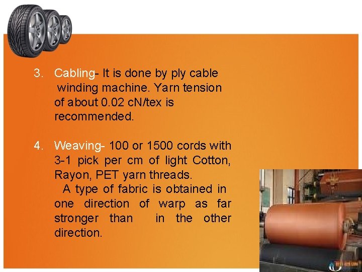 3. Cabling- It is done by ply cable winding machine. Yarn tension of about