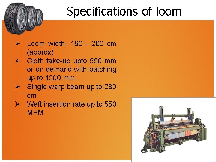 Specifications of loom Ø Loom width- 190 - 200 cm (approx) Ø Cloth take-up