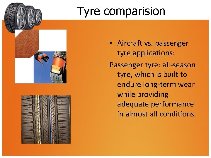 Tyre comparision • Aircraft vs. passenger tyre applications: Passenger tyre: all-season tyre, which is