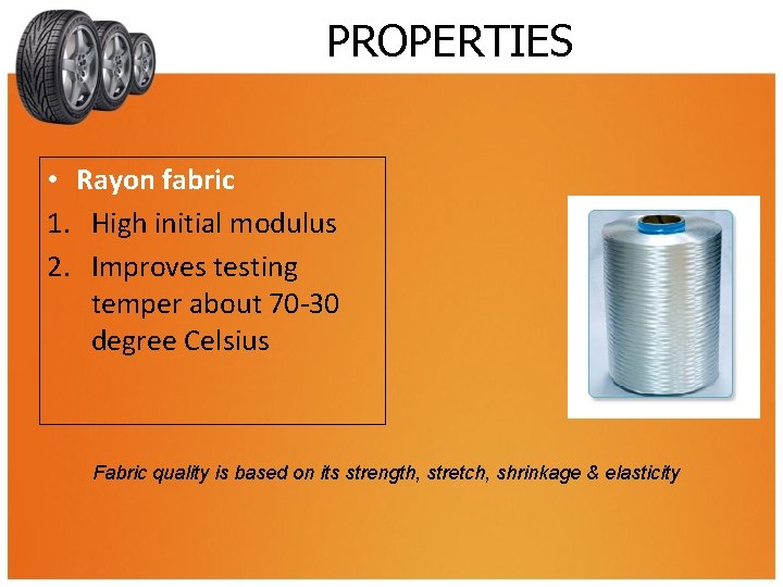 PROPERTIES • Rayon fabric 1. High initial modulus 2. Improves testing temper about 70