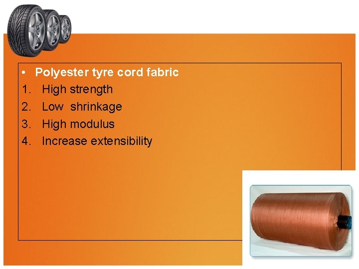  • Polyester tyre cord fabric 1. High strength 2. Low shrinkage 3. High